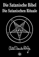 Fester Einband Die Satanische Bibel. Die Satanischen Rituale von Anton S Lavey