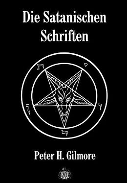 Fester Einband Die Satanischen Schriften von Peter H Gilmore