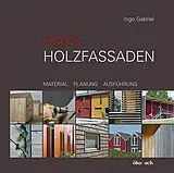 Fester Einband Praxis: Holzfassaden von Ingo Gabriel