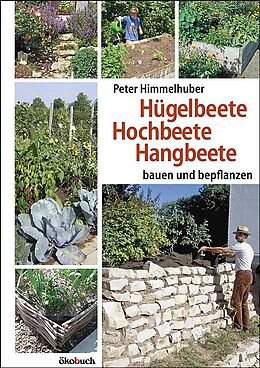 Kartonierter Einband Hügelbeete, Hangbeete, Hochbeete von Peter Himmelhuber