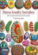 Kartonierter Einband Steine kreativ bemalen von F. Sehnaz Bac