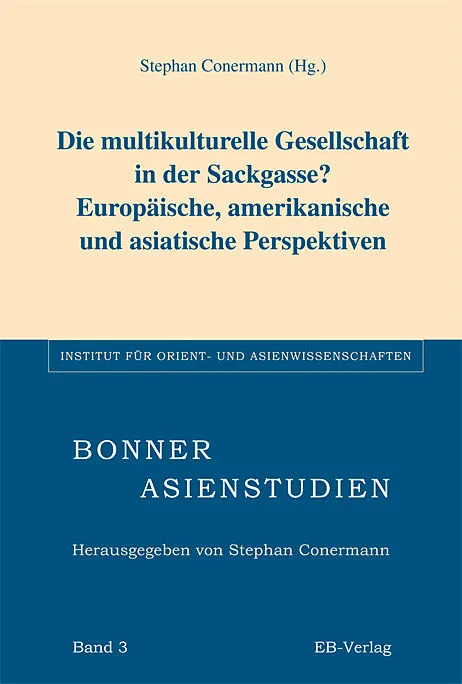 Die multikulturelle Gesellschaft in der Sackgasse? Europäische, amerikanische und asiatische Perspektiven