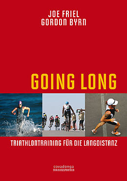 Kartonierter Einband Going Long. Triathlontraining für die Langdistanz. von Joe Friel, Gordon Byrn