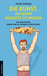 E-Book (epub) Die Kunst, als Mann beachtet zu werden von Stefan Schwarz