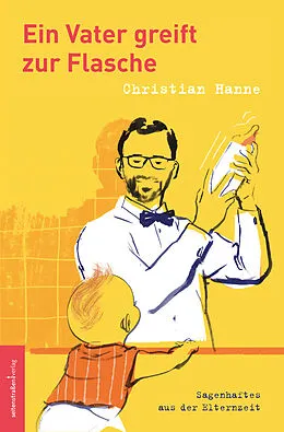 E-Book (epub) Ein Vater greift zur Flasche von Christian Hanne