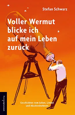 E-Book (epub) Voller Wermut blicke ich auf mein Leben zurück von Stefan Schwarz