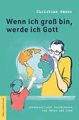 Kartonierter Einband Wenn ich groß bin, werde ich Gott von Christian Hanne