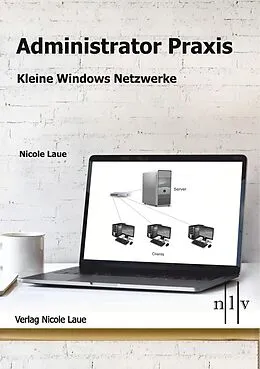 E-Book (epub) Administrator Praxis - Kleine Windows Netzwerke von Laue Nicole