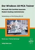 E-Book (epub) Der Windows 10 MCA Trainer-Microsoft 365 Certified Associate-Modern Desktop-Administrator-Vorbereitung zur MCA-Prüfung MD-101 von Nicole Laue, Thomas Steinberger