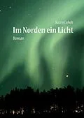 E-Book (epub) Im Norden ein Licht von Katrin Liebelt