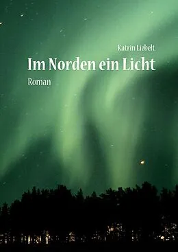 E-Book (epub) Im Norden ein Licht von Katrin Liebelt