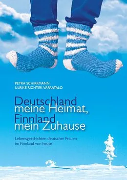 E-Book (epub) Deutschland meine Heimat, Finnland mein Zuhause von Petra Schirrmann, Ulrike Richter-Vapaatalo