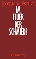 E-Book (epub) Im Feuer der Schmiede von Josemaría Escrivá