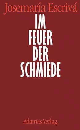 E-Book (epub) Im Feuer der Schmiede von Josemaría Escrivá