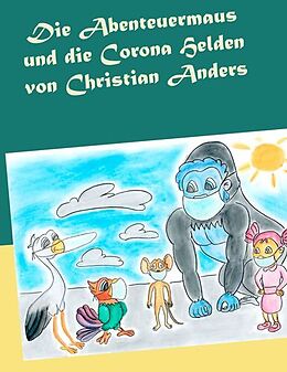 Kartonierter Einband Die Abenteuermaus und die CORONA Helden von Christian Anders