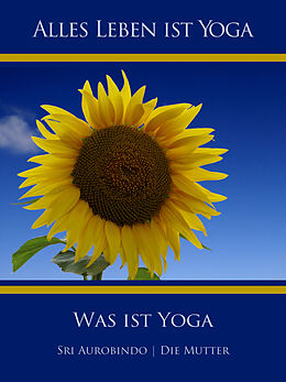 E-Book (epub) Was ist Yoga von Sri Aurobindo, Die (d.i. Mira Alfassa) Mutter