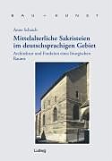 Fester Einband Mittelalterliche Sakristeien im deutschsprachigen Gebiet von Anne Schaich