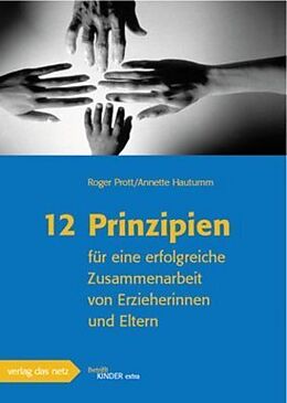 Geheftet 12 Prinzipien für eine erfolgreiche Zusammenarbeit von Erzieherinnen und Eltern von Roger Prott, Annette Hautumm
