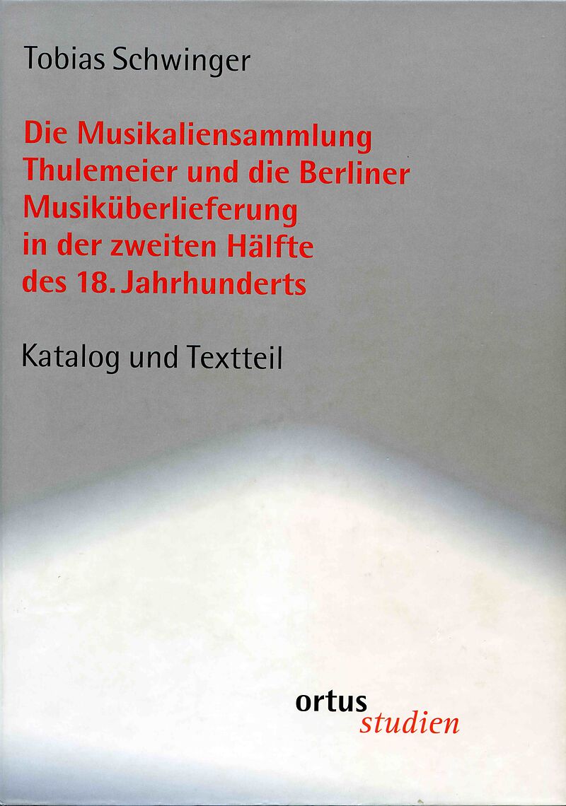 Die Musikaliensammlung Thulemeier und die Berliner Musiküberlieferung in der zweiten Hälfte des 18. Jahrhunderts