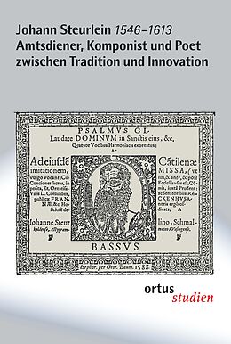 Notenblätter Johann Steurlein (1546-1613) - Amtsdiener, Komponist und Poet zwischen Tradition und Innovation von 