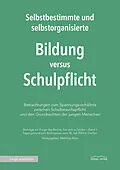 E-Book (epub) Selbstbestimmte und selbstorganisierte Bildung versus Schulpflicht von 