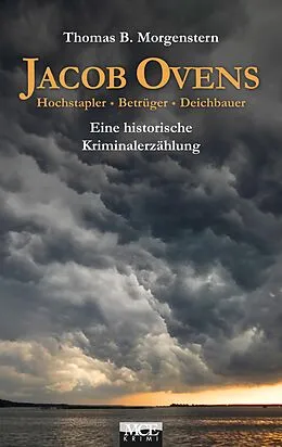 E-Book (epub) Jacob Ovens: Hochstapler - Betrüger - Deichbauer. Historischer Kriminalroman von Thomas B. Morgenstern