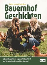 E-Book (epub) Bauernhof Geschichten: Lebensmittelproduktion, Regionale Wirtschaftskraft und Wertschöpfung, Leben auf dem Bauernhof von Peter von Allwörden
