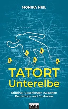 E-Book (epub) Tatort Unterelbe: Kriminal-Geschichten zwischen Buxtehude und Cuxhaven von Monika Heil