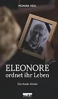 E-Book (epub) Eleonore ordnet ihr Leben: Ein Stade Krimi von Monika Heil