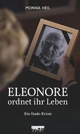 E-Book (epub) Eleonore ordnet ihr Leben: Ein Stade Krimi von Monika Heil