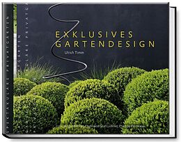 Fester Einband Exklusives Gartendesign  Spektakuläre Privatgärten von Ulrich Timm