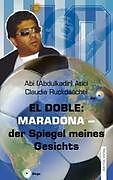 Kartonierter Einband El Doble: Maradona - der Spiegel meines Gesichts von Abdulkadir Atici, Claudia Ruckdäschel