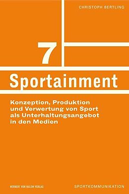 Kartonierter Einband Sportainment. Konzeption, Produktion und Verwertung von Sport als Unterhaltungsangebot in den Medien von Christoph Bertling