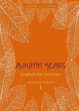 Kartonierter Einband Autumn Years - Englisch für Senioren 1 - Beginners - Coursebook von Beate Baylie, Karin Schweizer