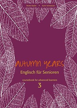 Kartonierter Einband Autumn Years - Englisch für Senioren 3 - Advanced Learners - Coursebook von Beate Baylie, Karin Schweizer