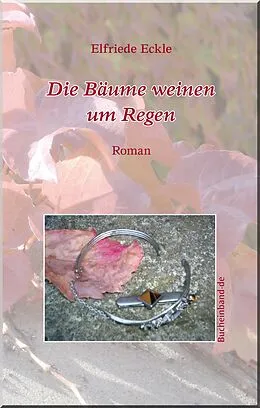 E-Book (epub) Die Bäume weinen um Regen von Elfriede Eckle