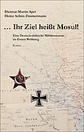 E-Book (epub) ... Ihr Ziel heißt Mosul! von Dietmar Martin Apel, Heinz Achim Zimmermann