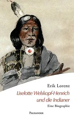 E-Book (epub) Liselotte Welskopf-Henrich und die Indianer von Erik Lorenz