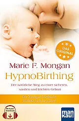 Kartonierter Einband HypnoBirthing. Der natürliche Weg zu einer sicheren, sanften und leichten Geburt. Das Original von Marie F. Mongan 9. Auflage des Geburtshilfe-Klassikers von Marie F Mongan