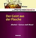 E-Book (epub) Der Psychocoach 5: Der Geist aus der Flasche. Alkohol - Genuss statt Muss! von Andreas Winter