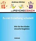 E-Book (epub) Der Psychocoach 8: Zu viel Erziehung schadet! von Andreas Winter