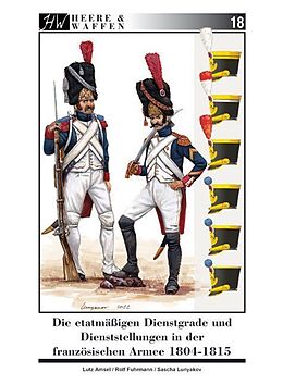 Kartonierter Einband Die etatmäßigen Dienstgrade und Dienststellungen in der französischen Armee 1804-1815 von Lutz Amsel