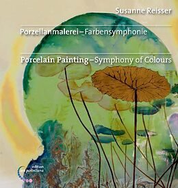 Fester Einband Porzellanmalerei - Farbensymphonie von Susanne Reisser, Karola Kuhn
