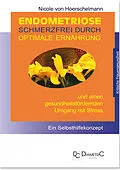 E-Book (epub) Endometriose: Schmerzfrei durch optimale Ernährung und einen gesundheitsfördernden Umgang mit Stress von Nicole von Hoerschelmann