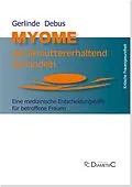 E-Book (pdf) Myome gebärmuttererhaltend behandeln. Eine medizinische Entscheidungshilfe für betroffene Frauen von Gerlinde Debus