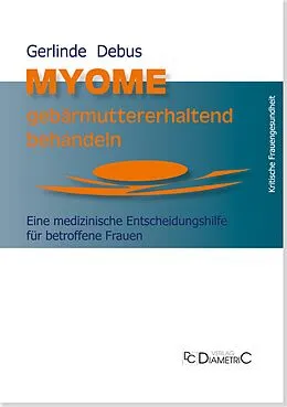 E-Book (pdf) Myome gebärmuttererhaltend behandeln. Eine medizinische Entscheidungshilfe für betroffene Frauen von Gerlinde Debus