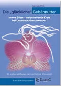 E-Book (pdf) Die "glückliche" Gebärmutter: Innere Bilder  selbstheilende Kraft bei Unterbauchbeschwerden von Gabriele Mag. phil. Dr. Pröll