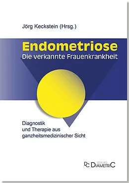 E-Book (pdf) Endometriose - Die verkannte Frauenkrankheit von Jörg Prof. Dr. med. Keckstein, Anja Maria Dr. med. Engelsing, Gerhard Prof. Dr. med. Leyendecker