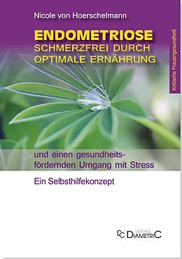 E-Book (epub) Endometriose: Schmerzfrei durch optimale Ernährung und einen gesundheitsfördernden Umgang mit Stress von Nicole von Hoerschelmann