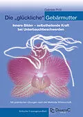 E-Book (epub) Die "glückliche" Gebärmutter: Innere Bilder  selbstheilende Kraft bei Unterbauchbeschwerden von Gabriele Mag. phil. Dr. Pröll